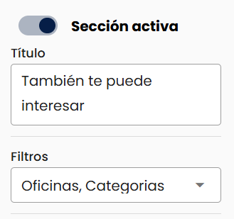 Panel de configuración de la cuarta sección con el interruptor "Sección activa" encendido, el campo Título cargado con "También te puede interesar" y la lista desplegable Filtros mostrando "Oficinas, Categorias" seleccionados